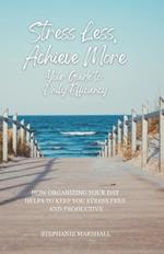 Stress Less, Achieve More: Your Guide to Daily Efficiency