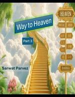 Way To Heaven Part 3