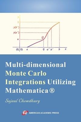 Multi-dimensional Monte Carlo Integrations Utilizing Mathematica - Sujaul Chowdhury - cover