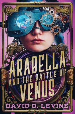 Arabella and the Battle of Venus: Volume 2 - David D Levine - cover