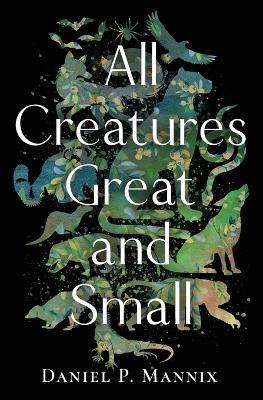 All Creatures Great and Small - Daniel P Mannix - cover