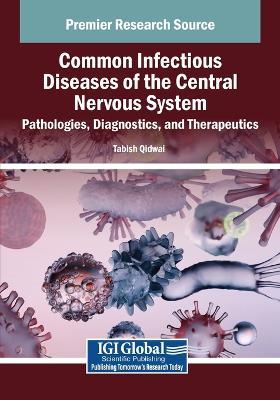 Common Infectious Diseases of the Central Nervous System: Pathologies, Diagnostics, and Therapeutics - cover