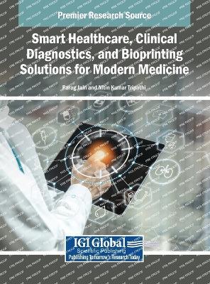 Smart Healthcare, Clinical Diagnostics, and Bioprinting Solutions for Modern Medicine - cover