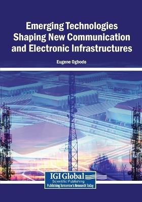 Emerging Technologies Shaping New Communication and Electronic Infrastructures - cover