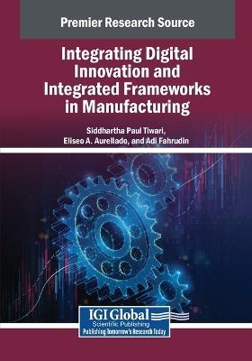 Integrating Digital Innovation and Integrated Frameworks in Manufacturing - cover