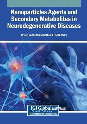 Nanoparticles Agents and Secondary Metabolites in Neurodegenerative Diseases - cover