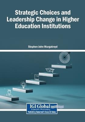Strategic Choices and Leadership Change in Higher Education Institutions - Stephen John Murgatroyd - cover