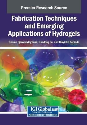 Fabrication Techniques and Emerging Applications of Hydrogels - cover
