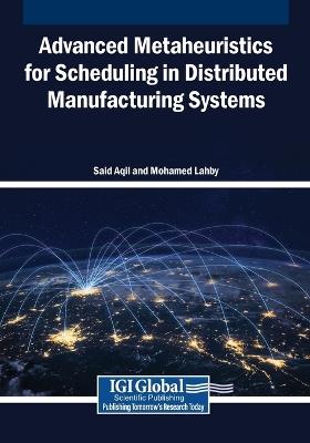 Advanced Metaheuristics for Scheduling in Distributed Manufacturing Systems - cover