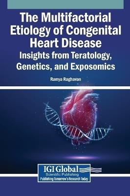 The Multifactorial Etiology of Congenital Heart Disease: Insights from Teratology, Genetics, and Exposomics - cover