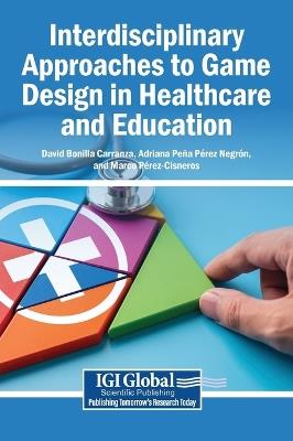 Interdisciplinary Approaches to Game Design in Healthcare and Education - cover