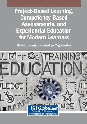 Project-Based Learning, Competency-Based Assessments, and Experiential Education for Modern Learners - cover