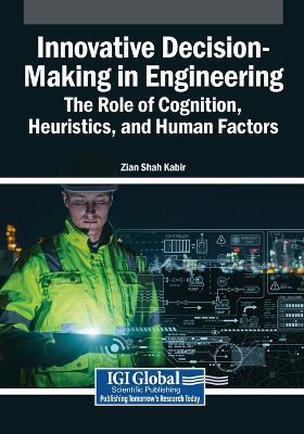 Innovative Decision-Making in Engineering: The Role of Cognition, Heuristics, and Human Factors - cover