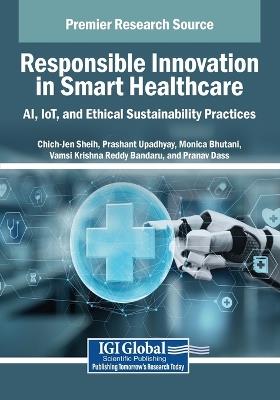 Responsible Innovation in Smart Healthcare: AI, IoT, and Ethical Sustainability Practices - cover