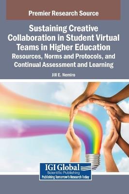 Sustaining Creative Collaboration in Student Virtual Teams in Higher Education: Resources, Norms and Protocols, and Continual Assessment and Learning - cover