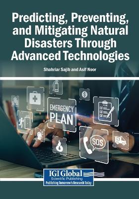 Predicting, Preventing, and Mitigating Natural Disasters Through Advanced Technologies - cover
