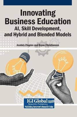 Innovating Business Education: AI, Skill Development, and Hybrid and Blended Models - cover