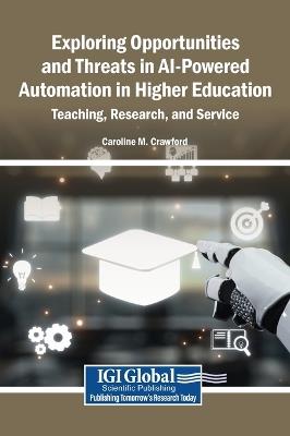Exploring Opportunities and Threats in AI-Powered Automation in Higher Education: Teaching, Research, and Service - cover