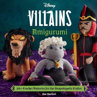 Disney Villains Amigurumi: 20+ Crochet Patterns for the Unapologetic Crafter - Insight Editions,Lee Sartori - cover