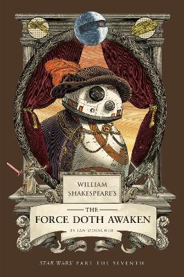 William Shakespeare's The Force Doth Awaken: Star Wars Part the Seventh - Ian Doescher - cover