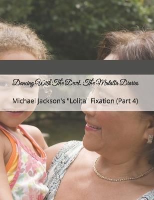 Dancing With The Devil: The Mulatta Diaries: Michael Jackson's "Lolita" Fixation - Rosalia Isabella Belcher-Leprince,Rosalia Isabella Leprince - cover