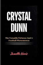 Crystal Dunn: The Versatile Virtuoso And A Football Phenomenon