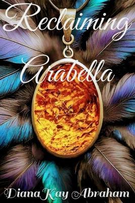 Reclaiming Arabella - Dianakay Abraham - cover