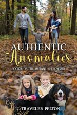 Authentic Anomalies: Book Six of the Mutant Fellowship