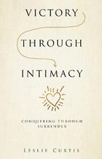 Victory Through Intimacy: Conquering Through Surrender