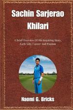 Sachin Sarjerao Khilari: A Brief Overview Of His Inspiring Story, Early Life, Career And Passion