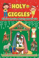 Holy Giggles: Hilarious Christian Nativity Jokes for Kids: A Laughing Celebration of the Greatest Christmas Gift!
