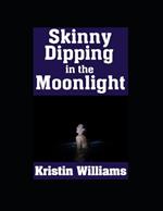 Skinny Dipping in the Moonlight: Embracing Your Inner Freedom and Finding Joy While Swimming Naked at Night