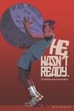 He Wasn't Ready: The stuff they never told men about