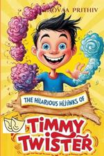 The Hilarious Hijiinks of Timmy Twister: A Delightful Journey Through Jollyville's Most Mischievous Adventures