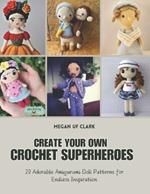Create Your Own Crochet Superheroes: 20 Adorable Amigurumi Doll Patterns for Endless Inspiration