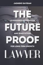 The Future-Proof Lawyer: Leveraging Automation and Innovation for Long-Term Growth