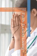 Faith-Fueled Living: Cultivating Health and Happiness in Christ