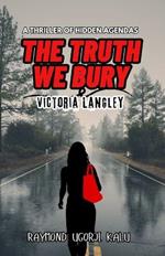 The Truth We Bury: A Thriller of Hidden Agendas