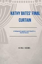 Kathy Bates' Final Curtain: A Hollywood Legend's Last Stand in a Storied Career
