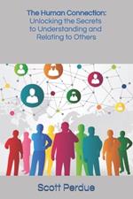 The Human Connection: Unlocking the Secrets to Understanding and Relating to Others
