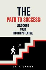 The path to success: Unlocking your hidden potential