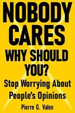 Nobody Cares: Why Should You?