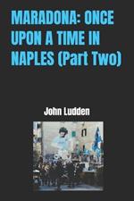 Maradona: ONCE UPON A TIME IN NAPLES (Part Two)