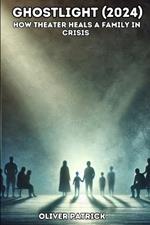 Ghostlight (2024): How Theater Heals a Family in Crisis