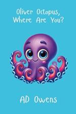 Oliver Octopus, Where Are You?