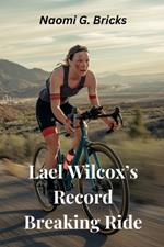 Lael Wilcox's Record Breaking Ride: A Brief Overview Of Her Inspiring Story, Early Life, Racing Career, Achievements, Legacy And Triumph