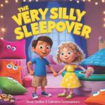 The Very Silly Sleepover: for Kids Aged 4-8