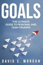 Goals: The Ultimate Guide to Personal and Team Triumph