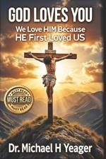 God Loves You: We Love Him Because He First Loved Us