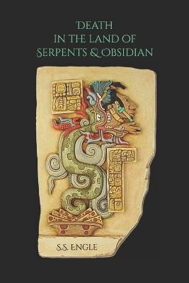 Death in the Land of Serpents & Obsidian - S S Engle - cover